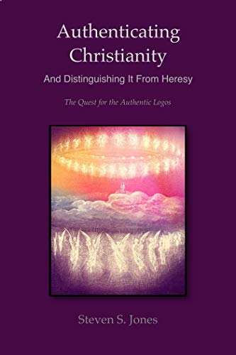 Authenticating Christianity - And Distinguishing It From Heresy (English Edition)