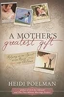 A Mother's Greatest Gift: Relying on the Spirit as You Raise Your Children 1462116051 Book Cover