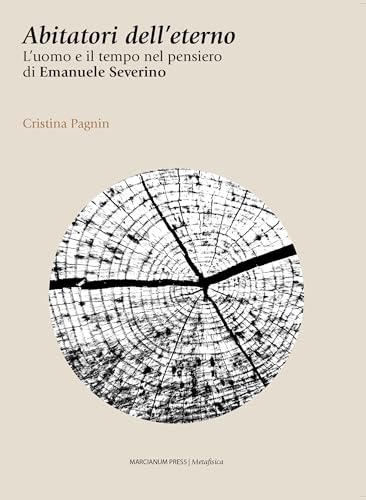  Abitatori dell\'eterno: L\'uomo e il tempo nel pensiero di Emanuele Severino (Metafisica Vol. 3)