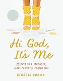 Hi God, It's Me: 20 Days to a Stronger, More Powerful Prayer Life