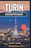 Turin Reiseführer 2025-2026: Entdecken Sie das Herz des Piemont: Ausgewählte Reiserouten, Schätze und lokale Geheimnisse für jeden Reisenden