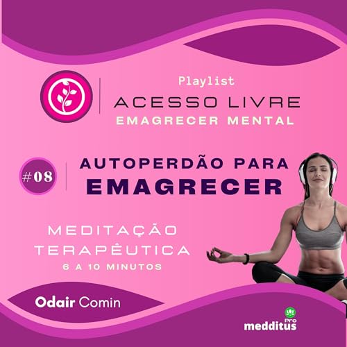 08 | Autoperd&atilde;o para Emagrecer | Odair Comin | Medita&ccedil;&atilde;o Terap&ecirc;utica | Playlist: Emagrecer Mental