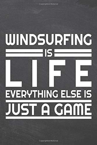 Windsurfing is life everything else is just a game: Windsurfing Notebook or Journal - Size 6 x 9 - 110 Dot Grid Pages - Office Equipment, Supplies & Gear - Funny Windsurfing Gift Idea for Christmas or Birthday