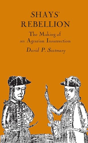 Shays' Rebellion: The Making of an Agrarian Insurrection