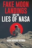 Fake Moon Landings and the Lies of NASA B0CWTWCKNQ Book Cover