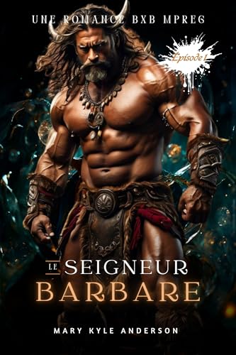 LE SEIGNEUR BARBARE (Épisode 1): Une Romance De Fiction Historique Barbare Gay MxM Mature