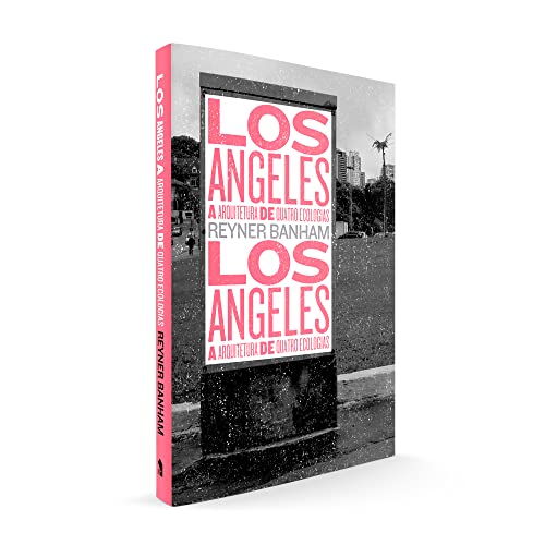 Los Angeles: A arquitetura de quatro ecologias