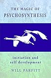 The Magic of Psychosynthesis: Initiation and Self Development