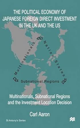 The Political Economy of Japanese Foreign Direct Investment in the Us and the UK: Multinationals, Subnational Regions and the Investment Location Decision -Wow! eBook
