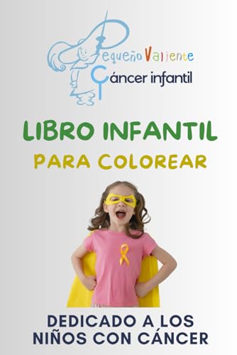 Cáncer Infantil - Libro para colorear: Fundación Pequeño Valiente Cáncer Infantil - Libro para colorear: Fundación Pequeño Valiente