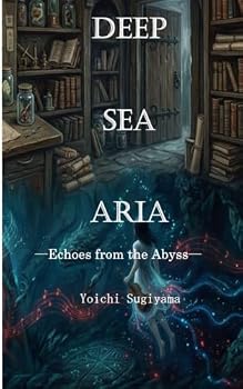 DEEP SEA ARIA ?Echoes from the Abyss?