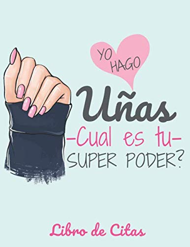 Yo hago las uñas  cual es tu super poder? Libro de Citas: Libreta para Apuntar y Agendar Citas para Manicure o Pedicure, Cuidado de Uñas Manicurista ... Hora de las 7 am a 8 pm 52 semanas Aqua A4