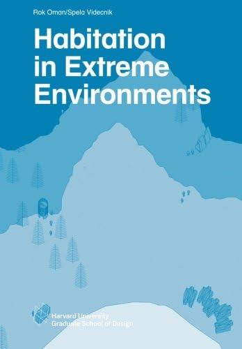 Habitation in Extreme Environments (Harvard GSD Studio Reports) Paperback – 6 May 2015
