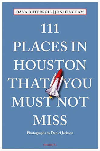 111 Places in Houston That You Must Not Miss (111 Places in .... That You Must Not Miss)