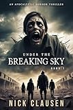 Under the Breaking Sky 1: An Apocalyptic Horror Thriller