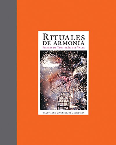 Rituales de Armonia/ Rituals of Harmony: Fiestas De Teototlan Del Valle/ Festivals in Teotitlan del Valle (Libros de la espiral / Books of the Spiral)