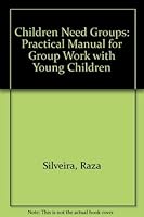 Children Need Groups: A Practical Manual for Group Work With Young Children 0080364144 Book Cover