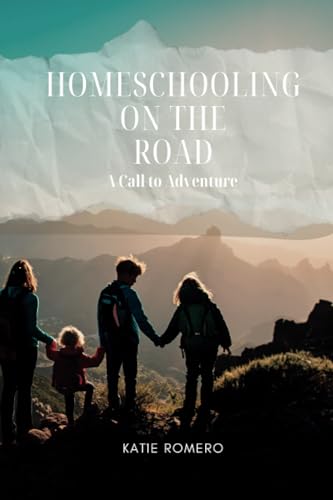 Homeschooling on the Road: A Call to Adventure Homeschooling on the Road: A Call to Adventure