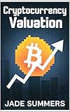 Cryptocurrency Valuation (Bitcoin & Cryptocurrencies: Your Ultimate Guide to the Digital Revolution Book 8)