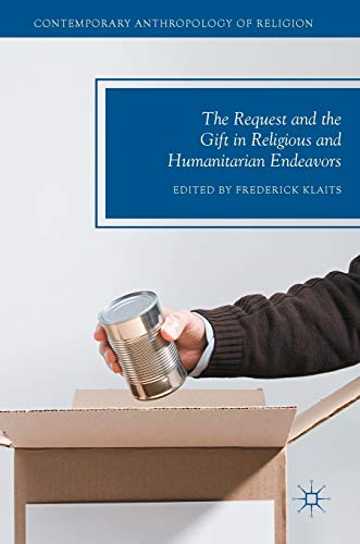 The Request and the Gift in Religious and Humanitarian Endeavors (Contemporary Anthropology of Religion)