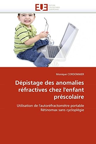 Dépistage des anomalies réfractives chez l'enfant préscolaire: Utilisation de l'autoréfractomètre portable Rétinomax sans cycloplégie (Omn.Univ.Europ.) (French Edition)