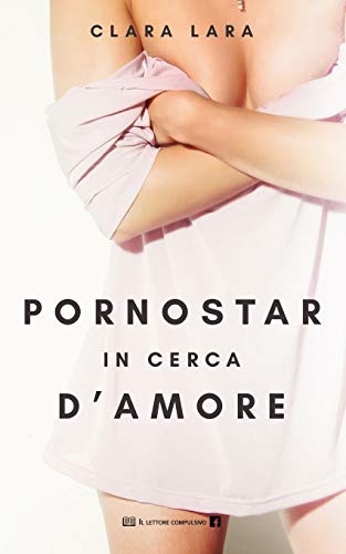 PORNOSTAR IN CERCA D'AMORE (Italian Edition)