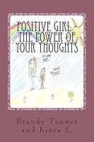 Positive Girl - The Power of Your Thoughts 1477501150 Book Cover