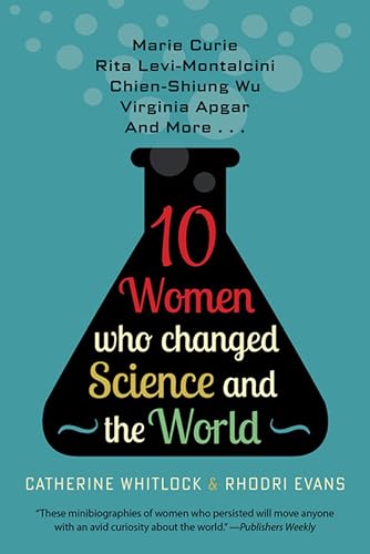 10 Women Who Changed Science and the World: Marie Curie, Rita Levi-Montalcini, Chien-Shiung Wu, Virginia Apgar, and More (Trailblazers, Pioneers, and Revolutionaries)