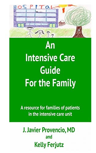 An Intensive Care Guide For The Family: A Resource For Families Of Patients In The Intensive Care Unit