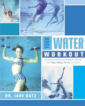 Paperback Your Water Workout: No-Impact Aerobic and Strength Training From Yoga, Pilates, Tai Chi, and More Book