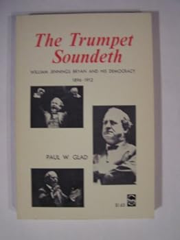 Paperback The Trumpet Soundeth: William Jennings Bryan and His Democracy, 1896-1912 Book