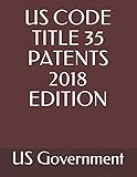 US CODE TITLE 35 PATENTS 2018 EDITION