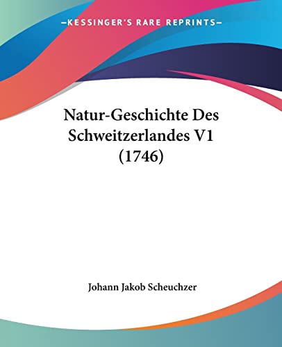 Natur-Geschichte Des Schweitzerlandes V1 (1746)