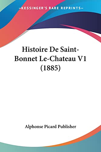 Histoire De Saint-Bonnet Le-Chateau V1 (1885) (French Edition)