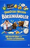 Unnützes Wissen Börsenhändler: 200 skurrile Fakten zum Schmunzeln und Staunen