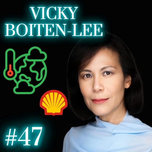 #47: Vicky Boiten-Lee - Prev. Shell Executive Speaks Out on Climate Change - The Business case for Sustainability