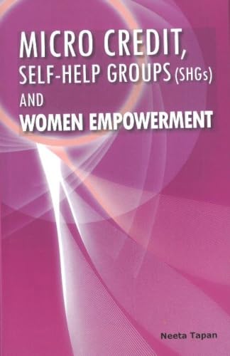 Micro Credit, Self-help Groups (SHGs) and Women Empowerment