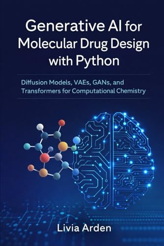 Generative AI for Molecular Drug Design with Python: Diffusion Models, VAEs, GANs, and Transformers for Computational Chemistry