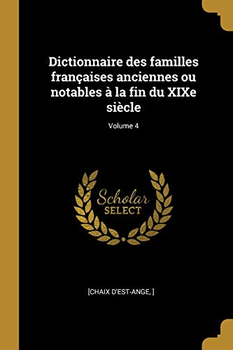 Dictionnaire des familles françaises anciennes ou notables à la fin du XIXe siècle; Volume 4 (French Edition)