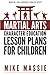 Martial Arts Character Education Lesson Plans for Children: A Complete 16-Week Curriculum for Teaching Character Values and Life Skills in Your Martial Art School