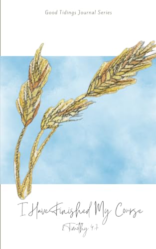 I Have Finished My Course: A Scripture-Based Self-Reflection Journal
