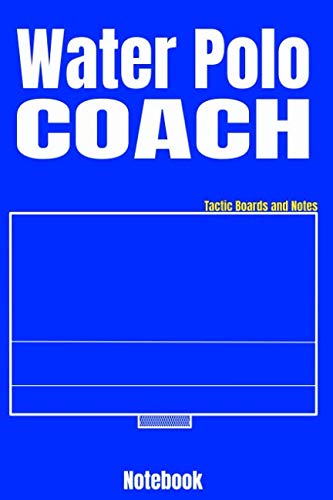 Preisvergleich Produktbild Water Polo Coach Tactic Boards and Notes Notebook: 6x9 Lined Writing Notebook Journal with Tactic Boards - 110 Sites / Gift for Water Polo Coaches and ... Tactics and Strategies for Water Polo Matches