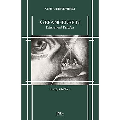 Gefangensein. Drinnen und Drau&szlig;en.