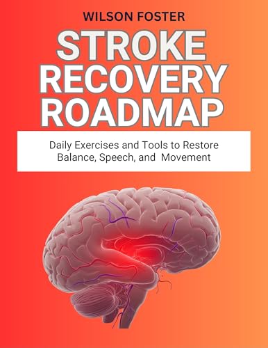 Stroke Recovery Roadmap: Daily Exercises and Tools to Restore Balance, Speech, and Movement