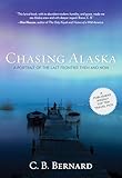 Chasing Alaska: A Portrait Of The Last Frontier Then And Now