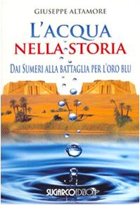 L'acqua nella storia. dai Sumeri alla battaglia