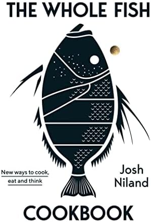 The Whole Fish Cookbook: New Ways to Cook, Eat and Think