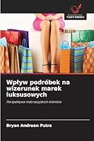 Wplyw podróbek na wizerunek marek luksusowych (Polish Edition) 6209815693 Book Cover