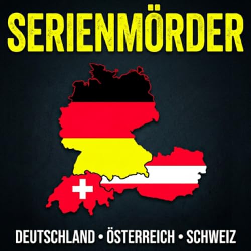 12 Serienm&ouml;rder aus Deutschland, &Ouml;sterreich und der Schweiz!