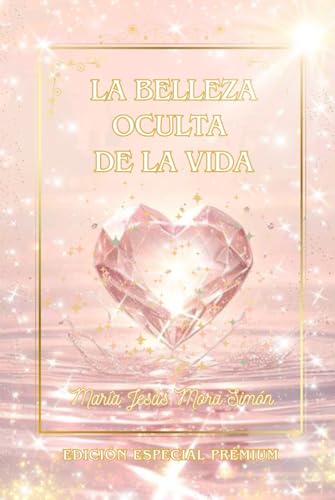 Compare Textbook Prices for La Belleza oculta de la Vida: —Edición Especial Premium— Toda belleza comienza con una tenue luz en el corazón, expresada finalmente como sabiduría. Spanish Edition ISBN 9798309336418 by Mora Simón, María Jesús